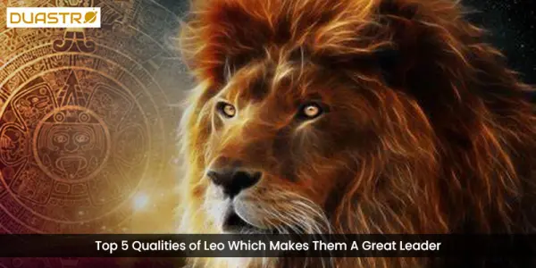Top 5 Qualities of Leo Which Makes Them A Great Leader